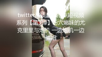 高质偷拍7-2 极品班花被男友中出，妹子面容姣好 身材苗条美腿，射嘴里还内射，女友顶不住求饶