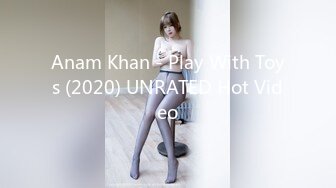 Anam Khan - Play With Toys (2020) UNRATED Hot Video