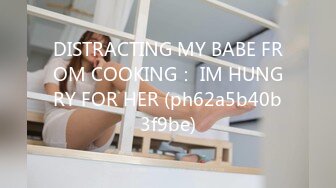 DISTRACTING MY BABE FROM COOKING： IM HUNGRY FOR HER (ph62a5b40b3f9be)