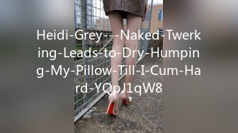 Heidi-Grey---Naked-Twerking-Leads-to-Dry-Humping-My-Pillow-Till-I-Cum-Hard-YQpJ1qW8